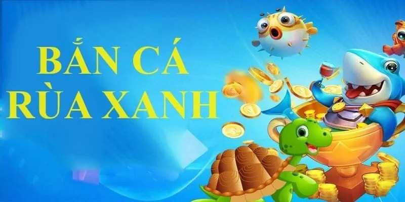 Bắn Cá Rùa Xanh Cùng Đi Săn Đổi Thưởng Tại 7club 4 Hướng dẫn tham gia game Bắn cá rùa xanh tại 7club chi tiết