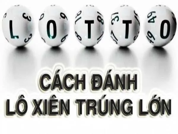 Lô Xiên 2 Là Gì? Cách Chơi Lô Xiên 2 Trúng Thưởng Lớn 3 Lô xiên 2 ăn bao nhiêu?